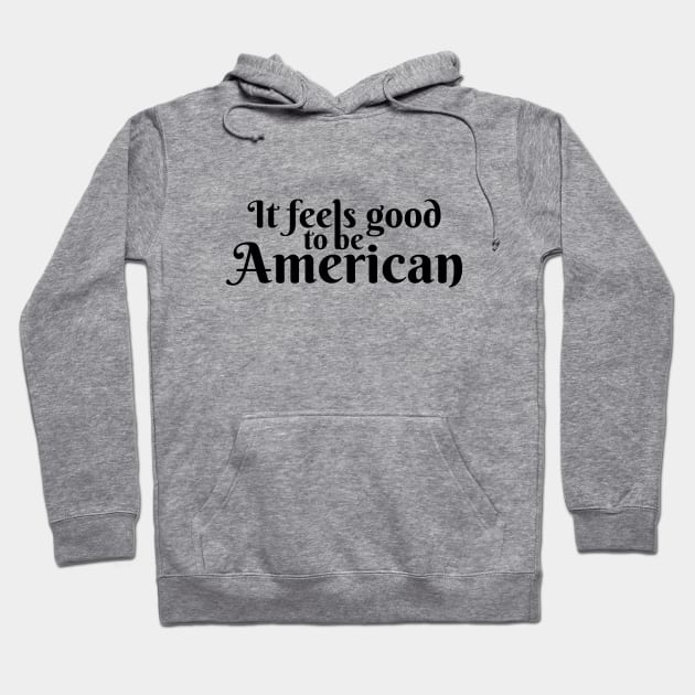 It Feels Good To Be American Hoodie by Marija154